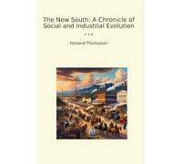 The New South: A Chronicle of Social and Industrial Evolution (Classic Books)