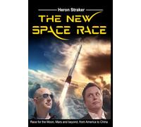 The New Space Race: Race for the Moon, Mars and beyond, from America to China