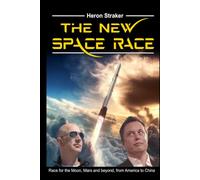 The New Space Race: Race for the Moon, Mars and beyond, from America to China
