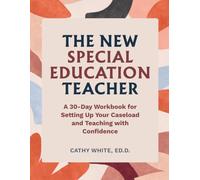 The New Special Education Teacher: A 30-Day Workbook for Setting Up Your Caseload and Teaching with Confidence (Special Education in Practice)