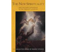 The New Spirituality: and the Christ Experience of the Twentieth Century (The Collected Works of Rudolf Steiner)
