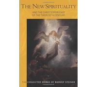The New Spirituality: and the Christ Experience of the Twentieth Century (The Collected Works of Rudolf Steiner)