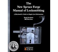 The New Spruce Forge Manual of Locksmithing: A Blacksmith’s Guide to Simple Lock Mechanisms