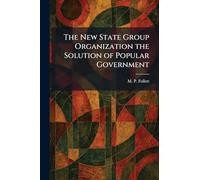 The New State Group Organization the Solution of Popular Government