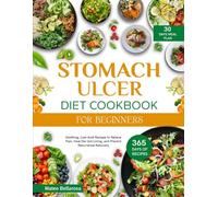THE NEW STOMACH ULCER DIET COOKBOOK FOR BEGINERS: SOOTHING, LOW-ACID RECIPES TO RELIEVE PAIN, HEAL THE GUT LINING, AND PREVENT RECURRENCE NATURALLY