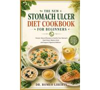 THE NEW STOMACH ULCER DIET COOKBOOK FOR BEGINNERS: Simple, Natural Recipes to Soothe Your Stomach, Heal Ulcers, Reduce Acid, and Support Digestive Wellness