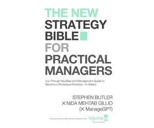 The New Strategy Bible for Practical Managers: Cut Through Muddles and Management Speak to Become a Workplace Rockstar-In Weeks