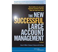 The New Successful Large Account Management: How to Hold onto Your Most Important Customers and Turn Them into Long Term Assets
