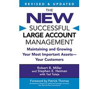 The New Successful Large Account Management: Maintaining And Growing Your Most Important Assets -- Your Customers