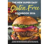 The New Super Easy Gluten-Free Cookbook 2026: 70 Simple and Delicious Recipes, a 28-Day Meal Plan, and Practical Tips for Eating Gluten-Free with Ease Every Day