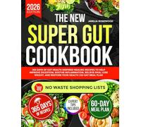The New Super Gut Cookbook: 365 Days of Gut Health Inspired Healing Recipes to Help Improve Digestion, Soothe Inflammation, Relieve Pain, Lose Weight, and Restore Your Health | 60-Day Meal Plan