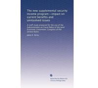The new supplemental security income program--impact on current benefits and unresolved issues: A staff study prepared for the use of the Subcommittee ... Committee, Congress of the United States