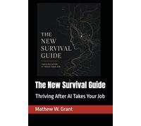 The New Survival Guide: Thriving After AI Takes Your Job