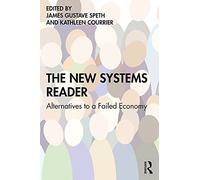 The New Systems Reader: Alternatives to a Failed Economy