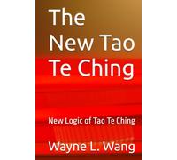 The New Tao Te Ching: New Logic of Tao Te Ching
