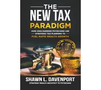The New Tax Paradigm: How High-Earning Physicians Use Strategic Tax Planning to Fuel Rapid Wealth Growth