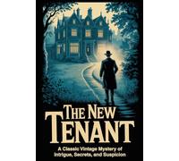 The New Tenant: A Classic Vintage Mystery of Intrigue, Secrets, and Suspicion