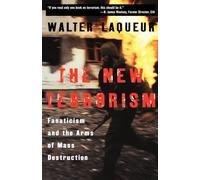 The New Terrorism: Fanaticism and the Arms of Mass Destruction