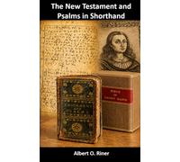 The New Testament and Psalms in Shorthand: A Study of a Seventeenth-Century Miniature Book Printed in the Shorthand System of Jeremiah Rich (Circa 1660)