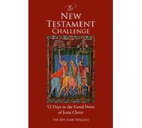 The New Testament Challenge: 52 Days in the Good News of Jesus Christ