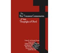 The New Testament Commentaries of Saint Theophylact of Ohrid - Volume 3: An Orthodox Patristic Interpretation of Galatians, Ephesians, ... John, Jude (Orthodox Christian Publications)