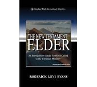 The New Testament Elder: An Introductory Study for Those Called to the Christian Ministry: 7 (Abundant Truth Leadership)