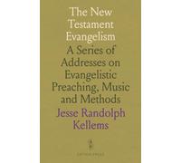 The New Testament Evangelism: A Series of Addresses on Evangelistic Preaching, Music and Methods