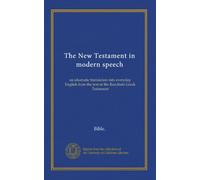 The New Testament in modern speech: an idiomatic translation into everyday English from the text of the Resultant Greek Testament