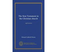 The New Testament in the Christian church: eight lectures