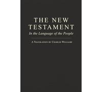 The New Testament in the Language of the People: A Translation by Charles Williams