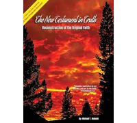 The New Testament in Truth: Reconstruction of the Original Faith