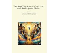 The New Testament of our Lord and Savior Jesus Christ. (Classic Books)