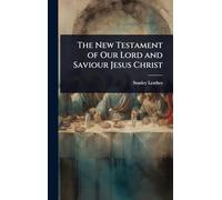 The New Testament of Our Lord and Saviour Jesus Christ