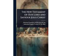 The New Testament of Our Lord and Saviour Jesus Christ