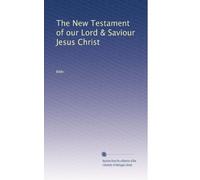 The New Testament of our Lord & Saviour Jesus Christ