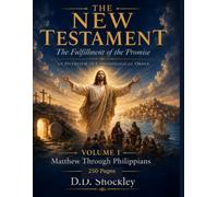 The New Testament: The Fulfillment of the Promise: An Overview in Chronological Order, Volume 1 : Matthew through Philippians