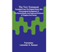 The New Testament; Translated From the Original Greek, With Chronological Arrangement of the Sacred Books, and Improved Divisions of Chapters and Verses.