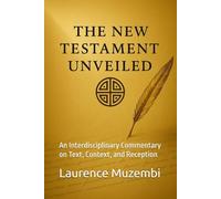 The New Testament Unveiled: An Interdisciplinary Commentary on Text, Context, and Reception: 4 (Divine Tapestry: Weaving Through the Books of the Bible)