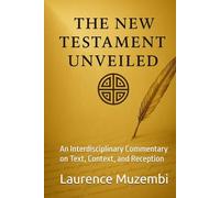 The New Testament Unveiled: An Interdisciplinary Commentary on Text, Context, and Reception (Divine Tapestry: Weaving Through the Books of the Bible)