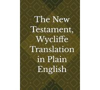 The New Testament, Wycliffe Translation in Plain English
