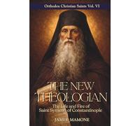 The New Theologian: The Life and Fire of Saint Symeon of Constantinople