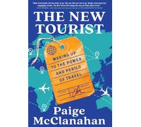 The New Tourist: Waking Up to the Power and Perils of Travel