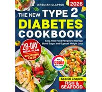 The New Type 2 Diabetes Cookbook: Easy, Real-Food Recipes to Manage Blood Sugar and Support Weight Loss - Stress-Free Meals to Enjoy Real Food, with a 28-Day Meal Plan & Full-Color Photos