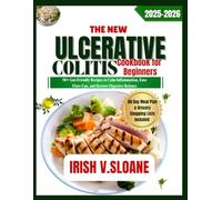 THE NEW ULCERATIVE COLITIS COOKBOOK FOR BEGINNERS: 50+ Gut-friendly Recipes to Calm Inflammation, Ease Flare-Ups, and Restore Digestive Balance