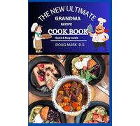 THE NEW ULTIMATE GRANDMA RECIPE COOKBOOK: Traditional recipes from heart Quick & Easy meals