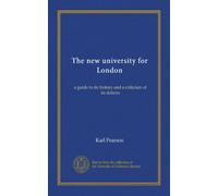 The new university for London: a guide to its history and a criticism of its defects