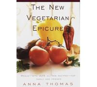 The New Vegetarian Epicure: Menus--with 325 all-new recipes--for family and friends: A Cookbook