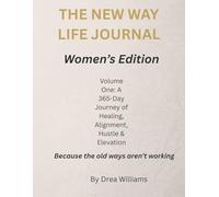 The New Way Life Journal- Women's Edition: Volume One: A 365-Day Journey of Healing, Alignment, Hustle & Elevation