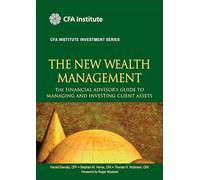 The New Wealth Management: The Financial Advisor's Guide to Managing and Investing Client Assets: 28 (CFA Institute Investment Series)