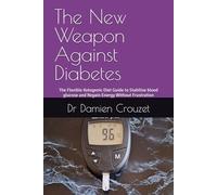 The New Weapon Against Diabetes: The Flexible Ketogenic Diet Guide to Stabilize blood glucose and Regain Energy Without Frustration